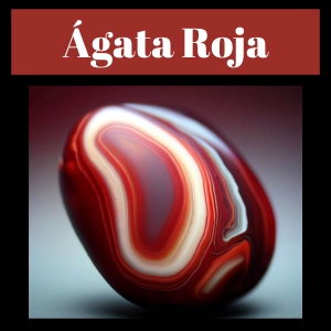 Ágata Roja, Significado, Propiedades ¿Para qué sirve?