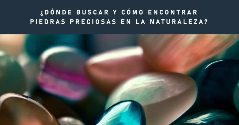 ¿Dónde buscar y cómo encontrar piedras preciosas?